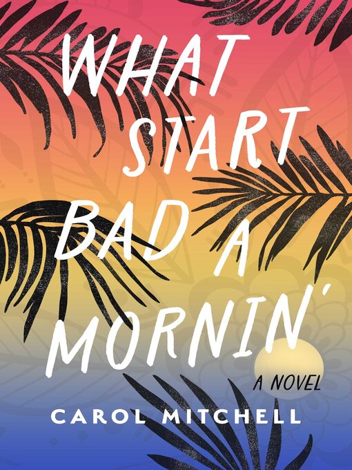 Title details for What Start Bad a Mornin' by Carol Mitchell - Wait list